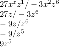 27x^z z^1/-3x^{2} z^6\\27z/-3z^6\\-9z/z^6\\-9/z^5\\9z^5