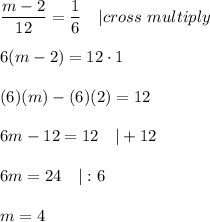 \dfrac{m-2}{12}=\dfrac{1}{6}\ \ \ |cross\ multiply\\\\6(m-2)=12\cdot1\\\\(6)(m)-(6)(2)=12\\\\6m-12=12\ \ \ |+12\\\\6m=24\ \ \ |:6\\\\m=4