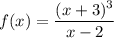 f(x)=\dfrac{(x+3)^3}{x-2}