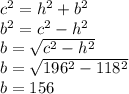 c^2=h^2+b^2\\b^2=c^2-h^2\\b=\sqrt{c^2-h^2}\\b=\sqrt{196^2-118^2}\\ b=156