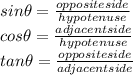 sin\theta=\frac{opposite side}{hypotenuse} \\cos\theta=\frac{adjacent side}{hypotenuse}\\tan\theta=\frac{opposite side}{adjacent side}