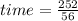 time= \frac{252}{56}