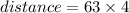 distance=63 \times 4