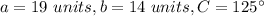 a=19\ units, b=14\ units, C=125\°