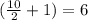 (\frac{10}{2} + 1) = 6