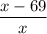 \dfrac{x - 69}{x}