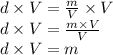 d\times V=\frac{m}{V}\times V\\d\times V=\frac{m\times V}{V}\\d\times V= m