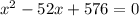 x^2-52x+576=0