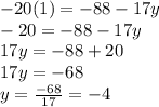 -20(1)=-88-17y\\-20=-88-17y\\17y=-88+20\\17y=-68\\y=\frac{-68}{17}=-4