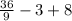 \frac{36}{9} -3+8