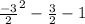 \frac{-3}{2}^2-\frac{3}{2}-1