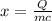 x=\frac{Q}{mc}