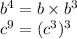b^4=b\times b^3\\c^{9}=(c^3)^3