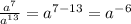 \frac{a^7}{a^{13}}=a^{7-13}=a^{-6}