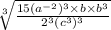 \sqrt[3]{\frac{15(a^{-2})^3\times b\times b^3}{2^3(c^3)^3}}
