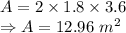 A=2\times 1.8\times 3.6\\\Rightarrow A=12.96\ m^2