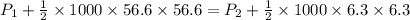 P_{1}+\frac{1}{2}\times 1000\times 56.6\times 56.6=P_{2}+\frac{1}{2}\times 1000\times 6.3\times 6.3