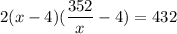 2(x-4)(\dfrac{352}{x}-4)=432
