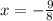 x=-\frac{9}{8}