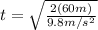 t=\sqrt{\frac{2 (60 m)}{9.8 m/s^{2}}}