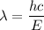 \lambda=\dfrac{hc}{E}