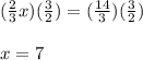 (\frac{2}{3}x)(\frac{3}{2})=(\frac{14}{3})(\frac{3}{2})\\\\x=7
