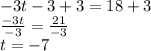 -3t -3+3= 18+3\\\frac{-3t}{-3}=\frac{21}{-3}\\t=-7