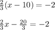 \frac{2}{3}(x-10)=-2\\\\\frac{2}{3}x-\frac{20}{3}=-2