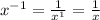 x^{-1}= \frac{1}{x^1} = \frac{1}{x}