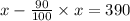 x-\frac{90}{100}\times x=390