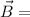 \vec{B}=