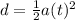 d=\frac{1}{2} a(t)^{2}