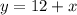 y=12+x