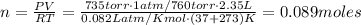 n = \frac{PV}{RT} = \frac{735torr \cdot 1atm/760torr \cdot 2.35L}{0.082 Latm/Kmol \cdot (37 + 273)K} = 0.089 moles
