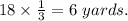 18\times \frac{1}{3}=6\ yards.