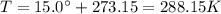 T=15.0^{\circ}+273.15=288.15 K