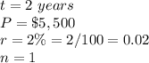 t=2\ years\\ P=\$5,500\\ r=2\%=2/100=0.02\\n=1