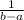 \frac{1}{b - a}