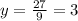 y=\frac{27}{9} =3