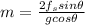 m=\frac{2f_{s}sin\theta}{g cos\theta}