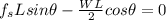 f_{s} L sin\theta -\frac{WL}{2}cos\theta = 0