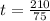 t = \frac{210}{75}