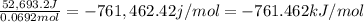 \frac{52,693.2 J}{0.0692 mol}=-761,462.42 j/mol=-761.462 kJ/mol