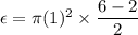 \epsilon=\pi (1)^2\times \dfrac{6-2}{2}
