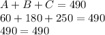 A+B+C=490\\60+180+250=490\\490=490