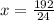 x=\frac{192}{24}