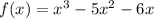 f(x) = x^3 -5x^2 - 6x