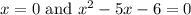 x = 0 \text{ and } x^2 - 5x - 6 = 0