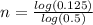 n= \frac{log(0.125)}{log(0.5)}