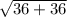 \sqrt{36+36}